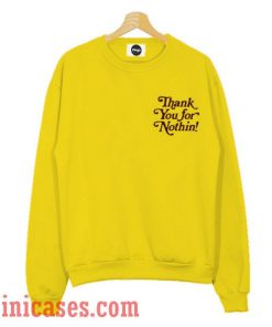 Thank Your For Nothin Yellow Sweatshirt Men And Women