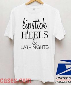 lipstick heels and late nights T shirt