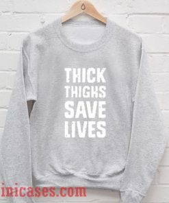 Thick thighs save lives Grey Sweatshirt Men And Women