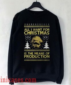 all i want for christmas is the means of production Sweatshirt Men And Women
