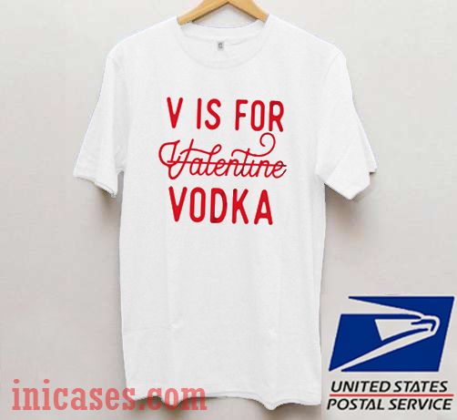 V is for Valentine Vodka T shirt