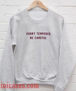 About Short Tempered Be Careful Sweatshirt Men And Women
