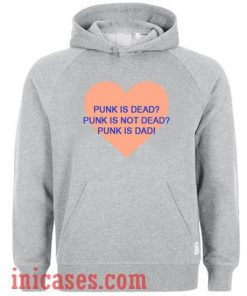 Punk Is Dead Punk Is Not Dead Punk Is Dad Hoodie pullover