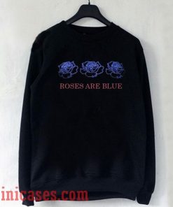 Roses Are Blue Sweatshirt Men And Women