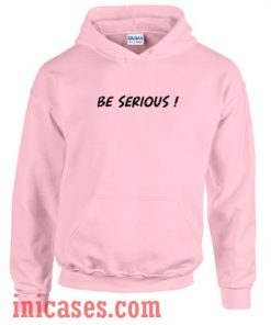 Be Serious Hoodie pullover