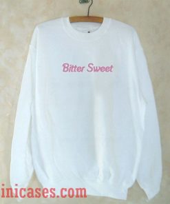 Bitter Sweet Sweatshirt Men And Women