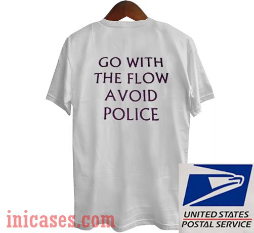 go with the flow avoid police shirt