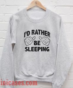 I'd rather be sleeping Hand Sweatshirt Men And Women