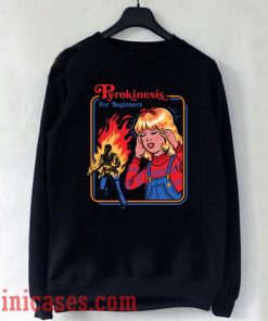 Pyrokinesis for Beginners Sweatshirt Men And Women
