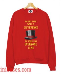 The Greatest Showman No One Ever Made A Difference Sweatshirt Men And Women
