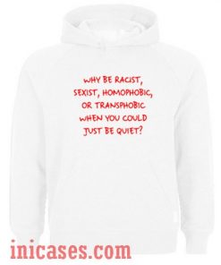 Why Be Racist Hoodie pullover