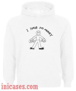 I Have No Money Hoodie pullover