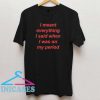 I Meant Everything T Shirt