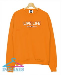 live life new york city Sweatshirt Men And Women