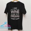 I Just Want To Drink Wine Love My Fireman And Take Naps T Shirt