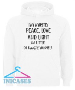 I’m mostly peace love and light and a little go Hoodie pullover