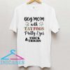 Dog mom with tattoos pretty eyes thick and thighs T Shirt