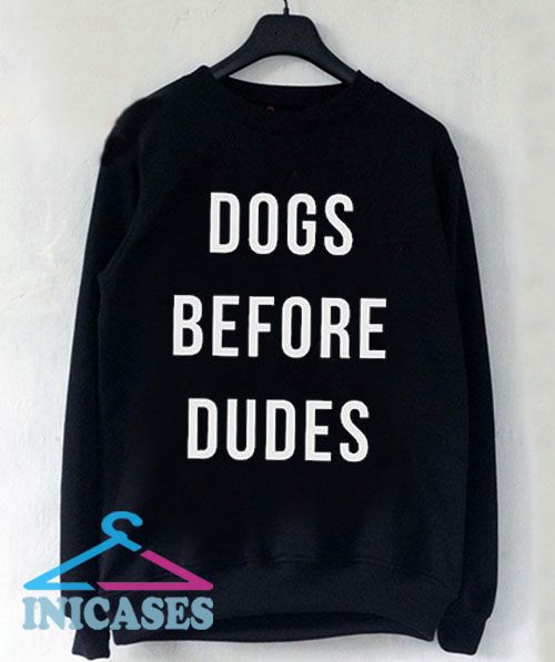 dogs before dudes sweatshirt