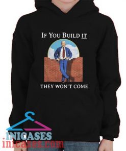 If you build it they won’t come Hoodie pullover