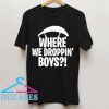 Where We Droppin' Boys T Shirt
