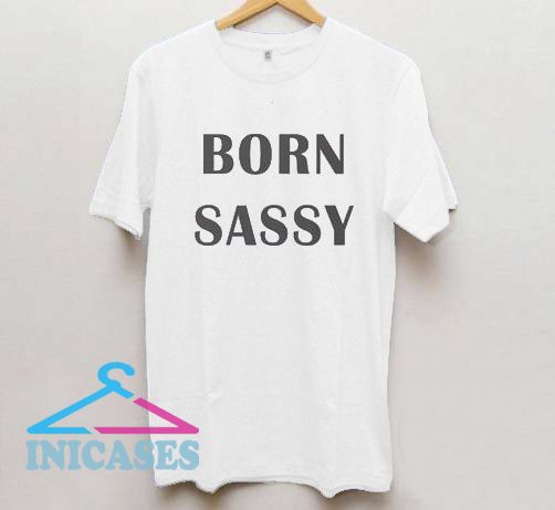 born sassy t shirt