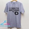 I can fix anything T shirt