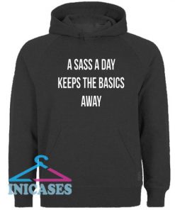 A Sass A Day Keeps The Basics Away Hoodie pullover