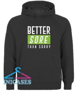 Better Sore Than Sorry Hoodie pullover