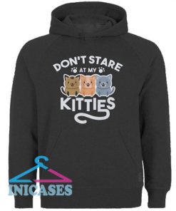 Don't Stare At My Kitties Kittens Hoodie pullover
