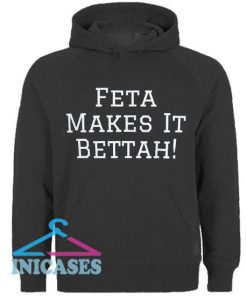 Feta Makes It Bettah Hoodie pullover