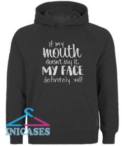 If My Mouth Doesn't Say It My Face Definitely Will Hoodie pullover