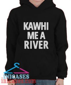 Kawhi Me A River Hoodie