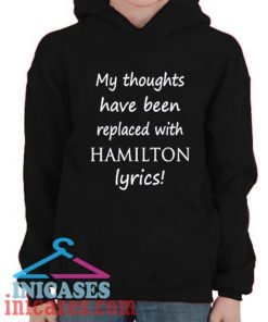 My Thoughts Have Been Replaced With Hamilton Lyrics Hoodie