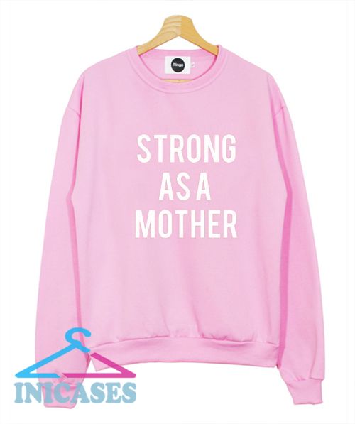 strong as a mother sweatshirt