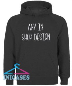 Any in store design Hoodie pullover