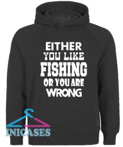 Either You Like Fishing Hoodie pullover