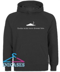 Ghetto kids have dreams too Hoodie pullover