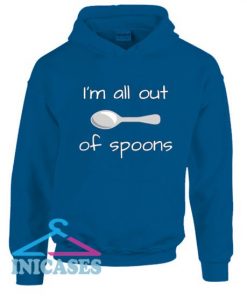 I'm all out of Spoons Hoodie pullover