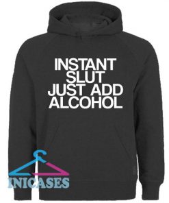Instant Slut Just Add Alcohol Hoodie pullover