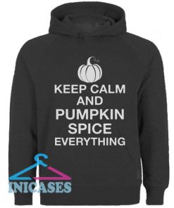 Keep Calm And Pumpkin Spice Everything Hoodie pullover