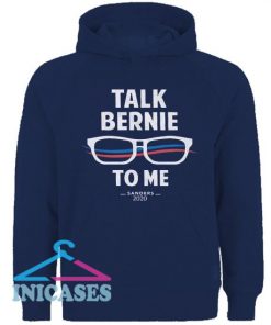Talk Bernie to Me Hoodie pullover
