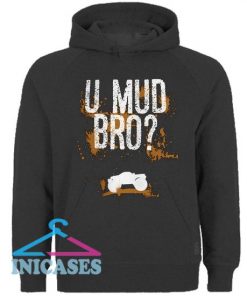 U Mud Bro You Mad Dude Hoodie pullover