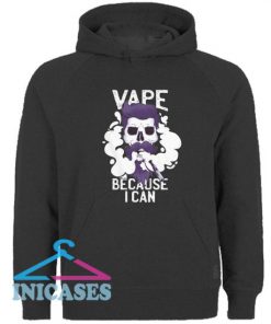 Vape Because I Can Hoodie pullover