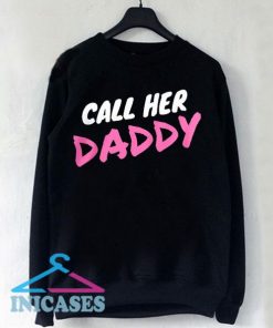 Call Her Daddy Sweatshirt Men And Women