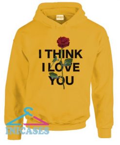 I Think I Love You Rose Hoodie pullover