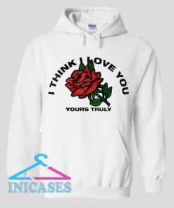 I Think I Love You Yours Truly Hoodie pullover