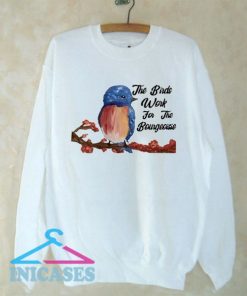 The Birds Work For The Bourgeoisie Bird Sweatshirt Men And Women