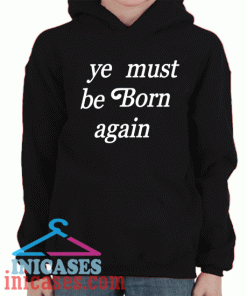 Ye Must Be Born Again Hoodie pullover