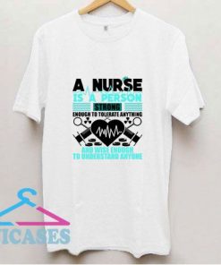 A Nurse Is A Person Strong T Shirt