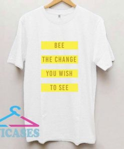 Bee The Change Save Bees T Shirt